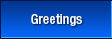 Greetings