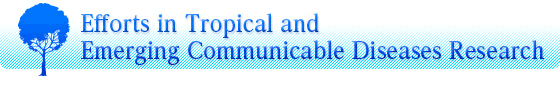 Efforts in Tropical and Emerging Communicable Diseases Research
